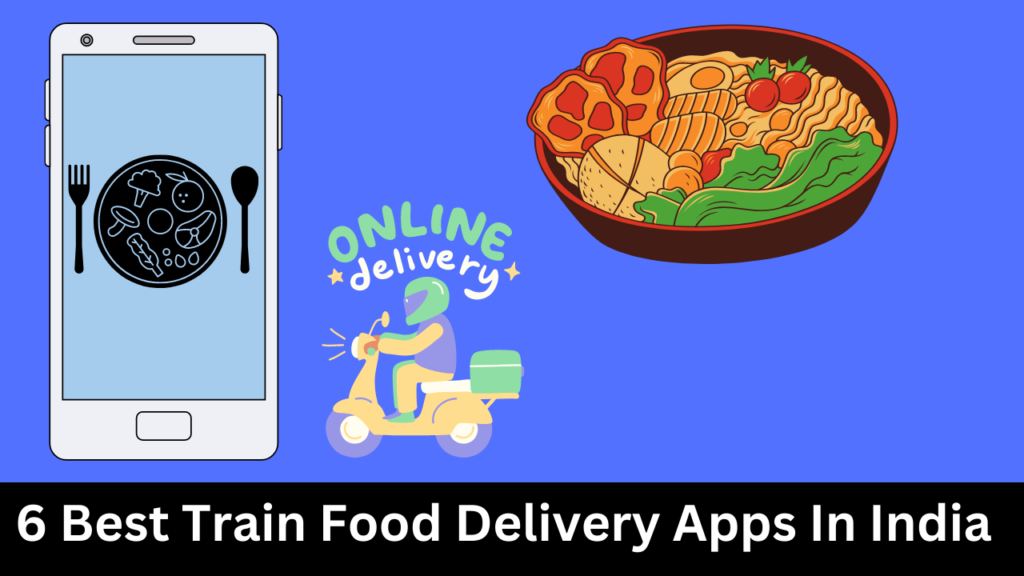 6 Best Train Food Delivery Apps In India